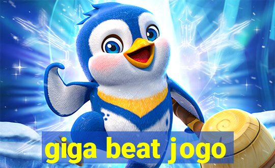 giga beat jogo